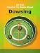 Dowsing (All You Wanted to Know About)