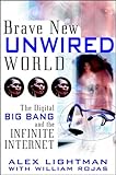 Brave new unwired world - [electronic resource]  : the digital big bang and theinfinite Internet  : Alex Lightman with William Rojas.