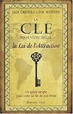La clé pour vivre selon la Loi de l'Attraction : Un guide simple pour créer la vie de vos rêves