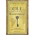 La cl� pour vivre selon la Loi de l'Attraction : Un guide simple pour cr�er la vie de vos r�ves