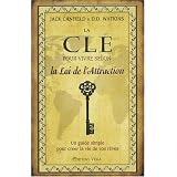 La cl� pour vivre selon la Loi de l'Attraction : Un guide simple pour cr�er la vie de vos r�vespar Jack Canfield
