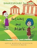Shakespeare For Kids: Anthony and Mark - A Wanna-Be King and A Patriarch