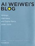 Ai Weiwei's blog : writings, interviews, and digital rants, 2006-2009