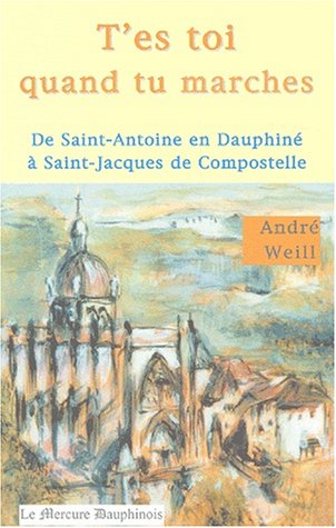 City Travel Guides Discounted  Livres : T'es toi quand tu marches : De Saint Antoine en Dauphiné à Saint-Jacques-de-Compostelle