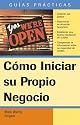 C&oacute;mo Iniciar Su Propio Negocio (Guias Practicas) (Spanish Edition)