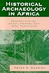 Historical Archaeology in Africa: Representation, Social Memory, and Oral Traditions (African Archaeology)