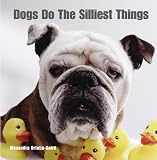 Dogs Do the Silliest Things
