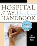 Hospital Stay Handbook: A Guide to Becoming a Patient Advocate for Your Loved Ones