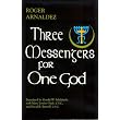 Three Messengers for One God ~ Roger Arnaldez