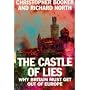 Castle of Lies: Why Britain Must Get Out of Europe
