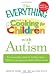 Books : The Everything Guide to Cooking for Children with Autism: From everyday meals to holiday treats; how to prepare foods your child will love to eat (Everything (Parenting))