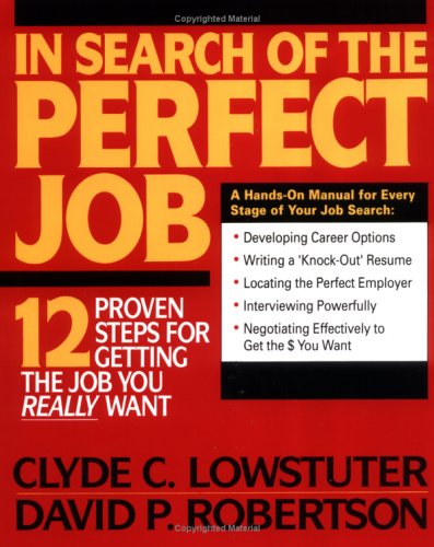 In Search of the Perfect Job: 12 Proven Steps for Getting the Job You Really Want