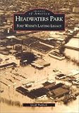Headwaters Park: Fort Wayne's Lasting Legacy (Images of America (Arcadia Publishing))