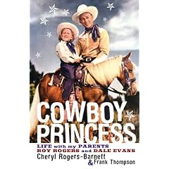 Cowboy Princess: Life with My Parents Roy Rogers and Dale Evans