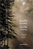 Earth Revealing, Earth Healing: Ecology and Christian Theology