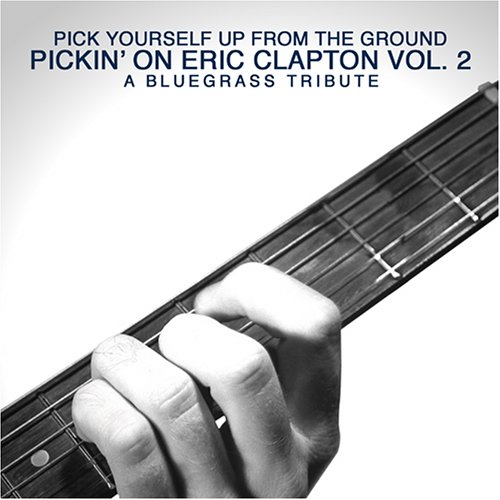CD-Charts  Search : Pick Yourself Up from the Ground: Pickin' on Eric Clapton, Vol. 2 - A Bluegrass Tribute