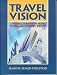 Travel Vision: A Practical Guide for the Travel, Tourism and Hospitality Industry