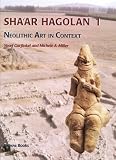 Shaar Hagolan: Vol. 1: Neolithic Art in Context