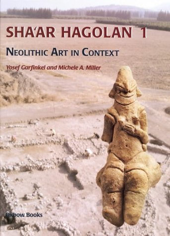 Sha'ar Hagolan: Vol. 1: Neolithic Art in Context