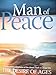 Man of Peace a Contemporary Adaptation of the Classic Work on Jesus' Life the Desire of Ages