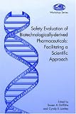Safety Evaluation of Biotechnologically-derived Pharmaceuticals: Facilitating a Scientific Approach (Centre for Medicines Research Workshop)