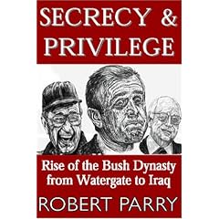 Secrecy and Privilege: Rise Of The Bush Dynasty From Watergate To Iraq