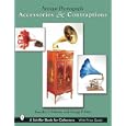 Antique Phonograph: Accessories and Contraptions (Schiffer Book for Collectors) by Timothy C. Fabrizio and George F. Paul