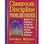Classroom Discipline Problem Solver: Ready-to-Use Techniques & Materials for Managing All Kinds of Behavior Problems