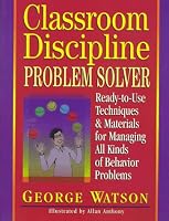 Classroom Discipline Problem Solver: Ready-to-Use Techniques & Materials for Managing All Kinds of Behavior Problems (Ready-To-Use)