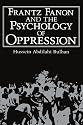 Frantz Fanon and the Psychology of Oppression (Path in Psychology)