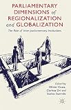 Parliamentary dimensions of regionalization and globalization : the role of inter-parliamentary institutions