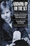 Growing Up on the Set: Interviews with 39 Former Child Actors of Classic Film and Television