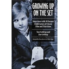 Growing Up on the Set: Interviews with 39 Former Child Actors of Classic Film and Television