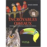 Incroyables oiseaux : Explorer et conna�tre le monde des oiseauxpar Roger Lederer
