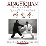 Xingyiquan: Theory, Applications, Fighting Tactics and Spiritby Jwing-Ming Yang