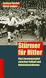St�rmer f�r Hitler. Vom Zusammenspiel zwischen Fu�ball und Nationalsozialismus - Gerhard Fischer