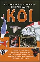 Grande encyclop&eacute;die des fascinants koi