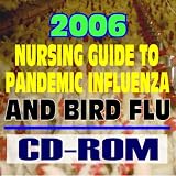 2006 Nursing Guide to Pandemic Influenza and Bird Flu &acirc;�� Federal Pandemic Influenza Plan, H5N1 Avian Flu, Public Health Guidelines, Drugs, Vaccines, CDC Data