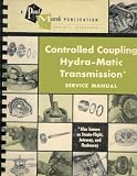 Controlled Coupling Hydra-Matic Transmission Service Manual, Also Know as Strato-Flight (Pontiace, Jetway (Olsmobile), Controlled Coupling Hydra-Matic (Cadillac), and Flashaway (Nash & Hudson)
