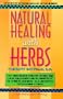 Natural Healing with Herbs: The Complete Reference Book for the Use of Herbs