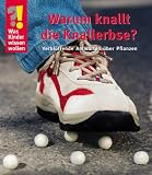 Was Kinder wissen wollen. Warum knallt die Knallerbse? Verbl�ffende Antworten �ber Pflanzen - 