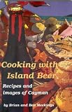 Cooking with Island Beer: Recipes Featuring Island-style Beer with Images of the Cayman Islands