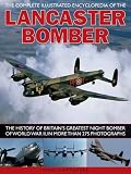 The Complete Illustrated Encyclopedia of the Lancaster Bomber