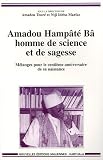 Amadou Hampâté Bâ, homme de science et de sagesse : Mélanges pour le centième anniversaire de la naissance d'Hampâté Bâ