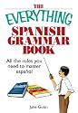 The Everything Spanish Grammar Book: All The Rules You Need To Master Espanol (Everything: Language and Literature)