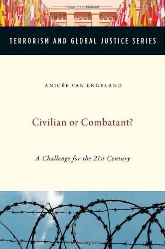 civilian or combatant a challenge for the 21st century terrorism and global justice series