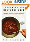 Dinner at the New Gene Cafe: How Genetic Engineering Is Changing What We Eat, How We Live, and the Global Politics of Food