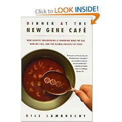 Dinner at the New Gene Cafe: How Genetic Engineering Is Changing What We Eat, How We Live, and the Global Politics of Food