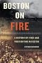 Boston on Fire: A History of Fires and Firefighting in Boston