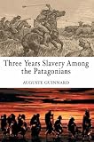 Three Years Slavery Among the Patagonians (Travellers, Explorers & Pioneers)